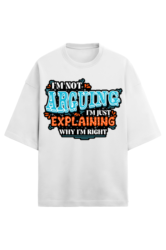 I'm Not Arguing Unisex Oversized Tee